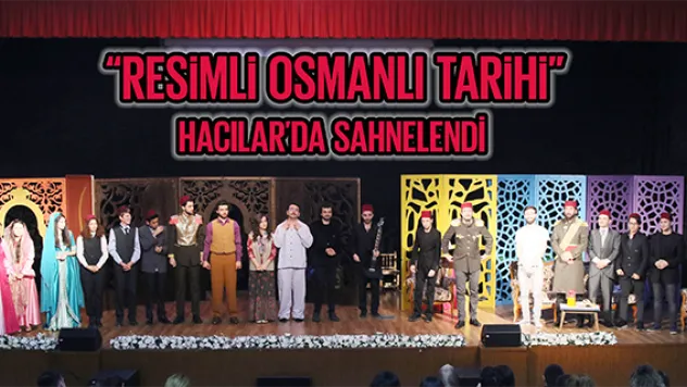 'RESİMLİ OSMANLI TARİHİ' HACILAR'DA SAHNELENDİ