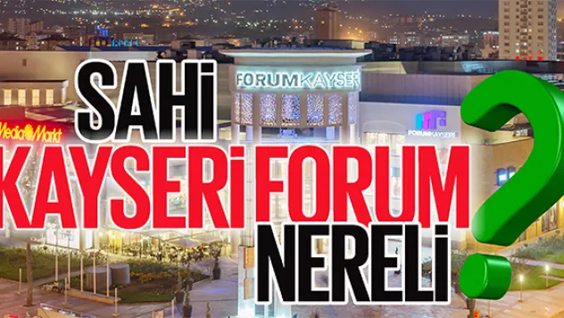 SAHİ, KAYSERİ FORUM NERELİ?