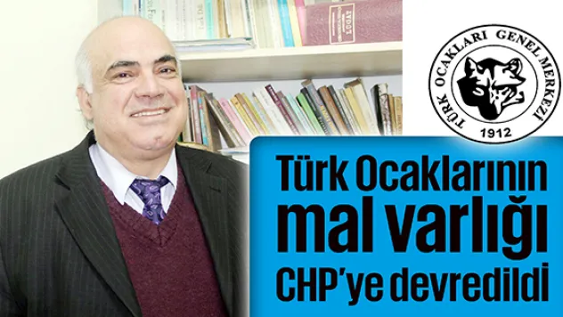Türk Ocaklarının mal varlığı CHP'ye devredildi