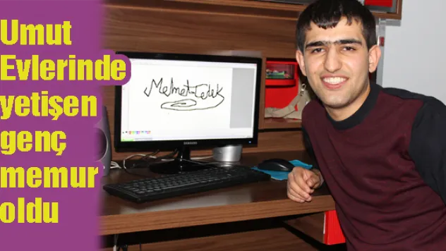 Umut Evlerinde yetişen genç memur oldu