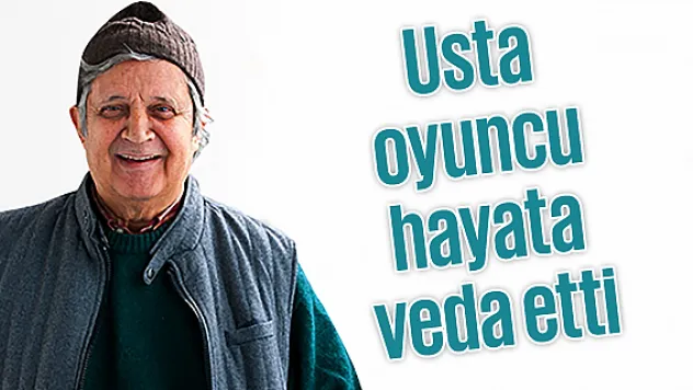 Usta oyuncu hayata veda etti
