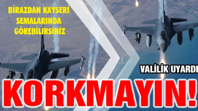 Valilik uyardı: Korkmayın