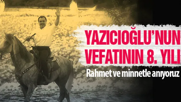 YAZICIOĞLU'NUN VEFATININ 8. YILI