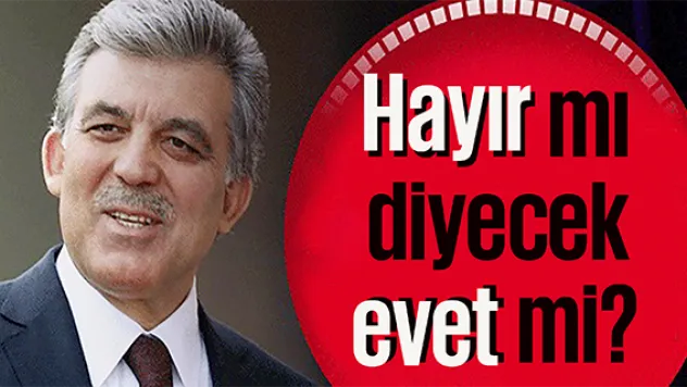 Abdullah Gül referandumda hayır mı evet mi diyecek?