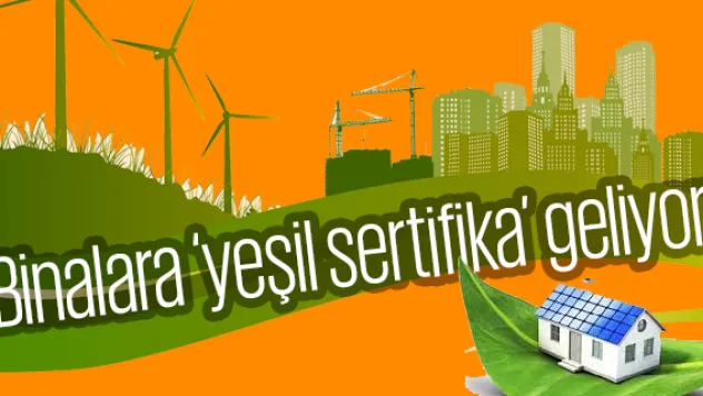 Binalara 'yeşil sertifika' geliyor