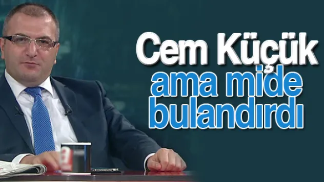 Cem Küçük ama mide bulandırdı