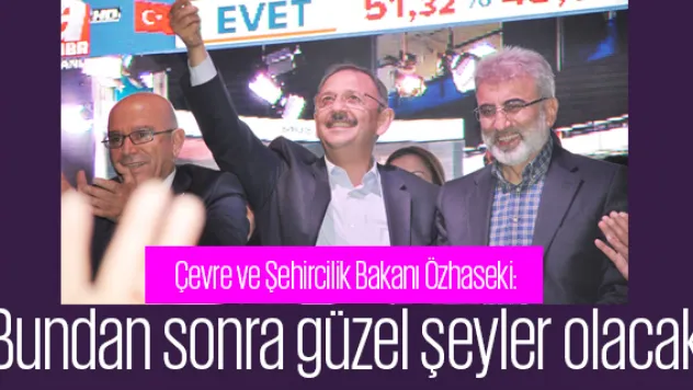 Çevre ve Şehircilik Bakanı Özhaseki: Bundan sonra güzel şeyler olacak