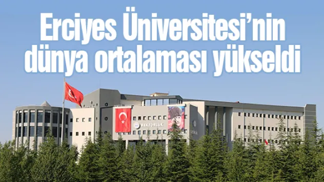 Erciyes Üniversitesi'nin dünya ortalaması yükseldi