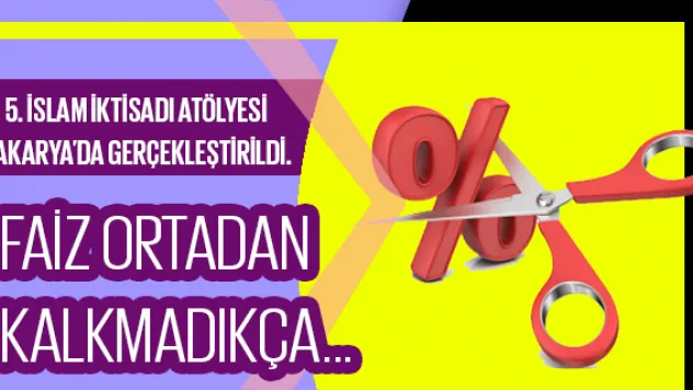 FAİZ ORTADAN KALKMADIKÇA…