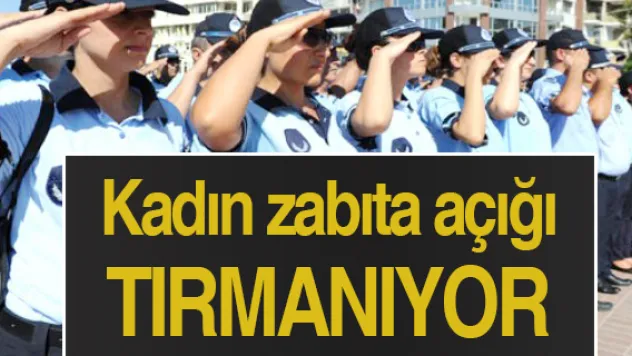 Kadın zabıta açığı tırmanıyor
