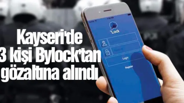 Kayseri'de 3 kişi Bylock'tan gözaltına alındı
