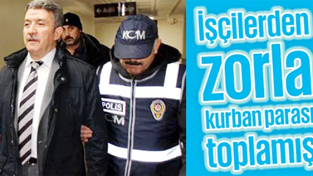 Kınaş işçilerden zorla kurban parası toplamış