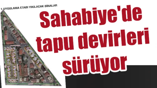Sahabiye'de tapu devirleri sürüyor
