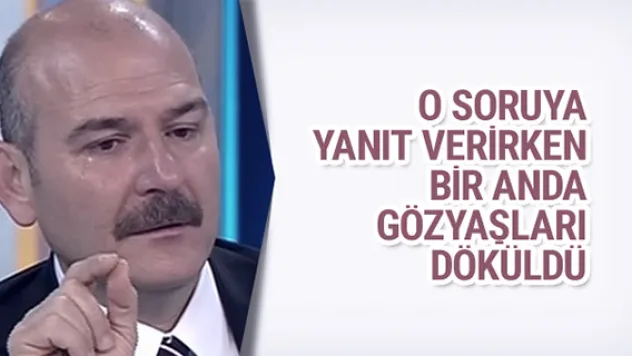 Süleyman Soylu o soruyu duyunca gözyaşlarını tutamadı