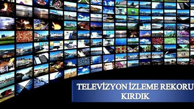 Televizyon izleme rekoru kırdık