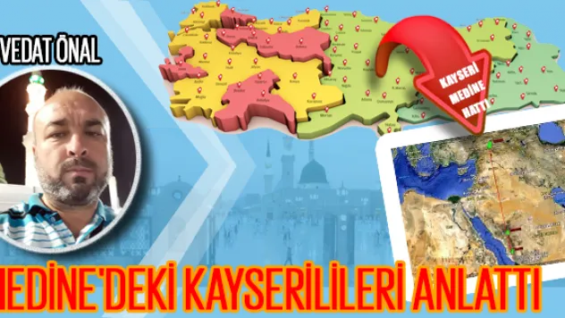 VEDAT ÖNAL MEDİNE'DEKİ KAYSERİLİLERİ ANLATTI