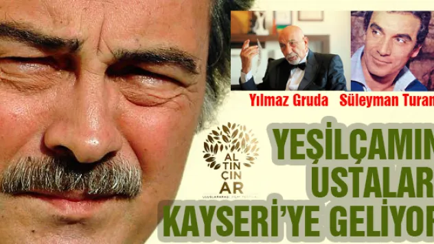 Yeşilçamın ustaları Kayseri'ye geliyor