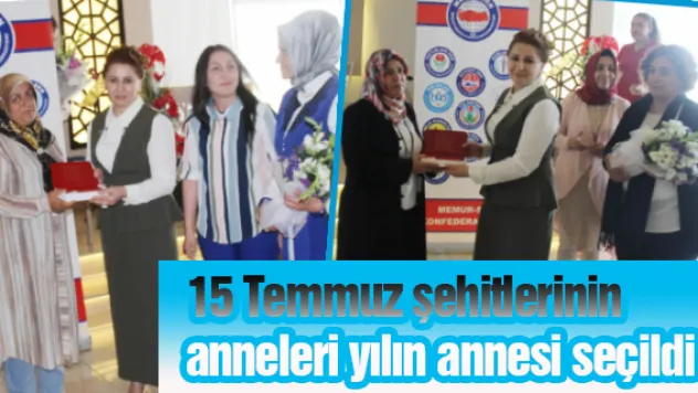 15 Temmuz şehitlerinin anneleri yılın annesi seçildi