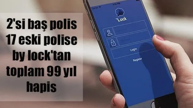 2'si baş polis 17 eski polise by lock'tan toplam 99 yıl hapis