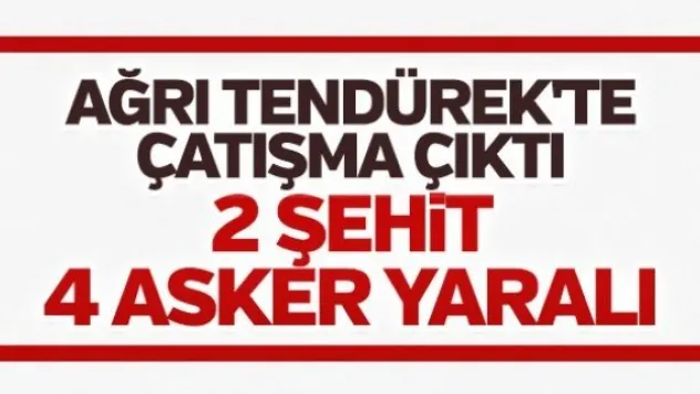 Ağrı'da çatışma: 2 şehit