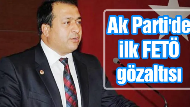 AK Parti'de ilk FETÖ gözaltısı