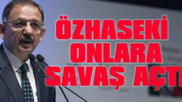 Bakan Özhaseki: &quotÇevreyi Kirletenlere, Yok Edenlere Karşı Savaş Açtık&quot