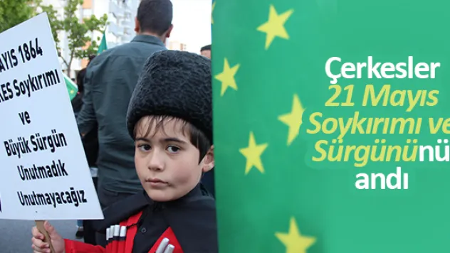 Çerkesler 21 Mayıs Soykırımı ve Sürgününü andı