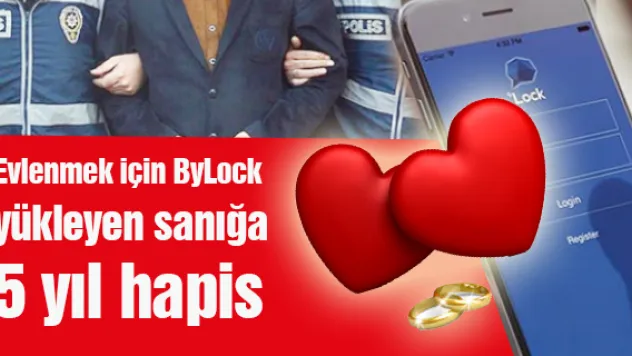 Evlenmek için ByLock yükleyen sanığa 5 yıl hapis