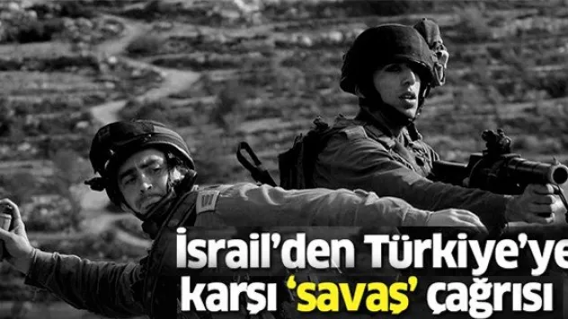 İsrail'den Türkiye'ye karşı 'savaş' çağrısı
