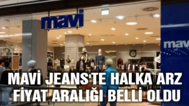 Mavi Jeans'te halka arz fiyat aralığı belli oldu