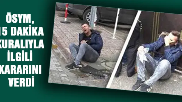 ÖSYM, 15 Dakika Kuralıyla İlgili Kararını Verdi