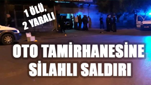Oto tamirhanesine silahlı saldırı: 1 ölü, 2 yaralı
