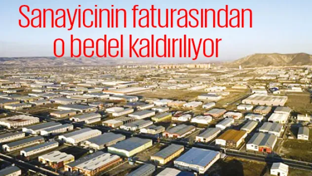 Sanayicinin faturasından o bedel kaldırılıyor