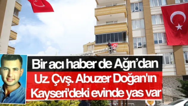 Uz. Çvş. Abuzer Doğan'ın Kayseri'deki evinde yas var