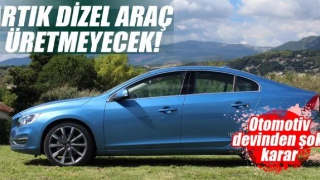 Volvo otoda dizele son veriyor!