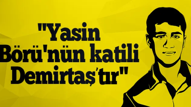 &quotYasin Börü'nün katili Demirtaş'tır&quot