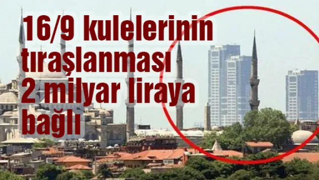 16/9 kulelerinin tıraşlanması 2 milyar liraya bağlı