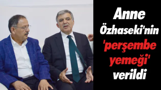 Anne Özhaseki'nin 'perşembe yemeği' verildi