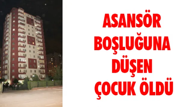 Asansör boşluğuna düşen çocuk öldü