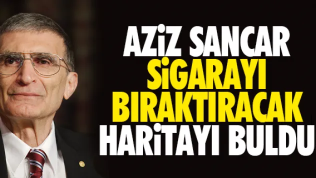 AZiZ SANCAR SiGARAYI  BIRAKTIRACAK  HARiTAYI BULDU