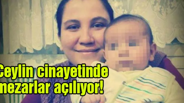 Ceylin cinayetinde mezarlar açılıyor!