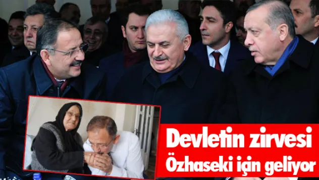 Devletin zirvesi Özhaseki için geliyor