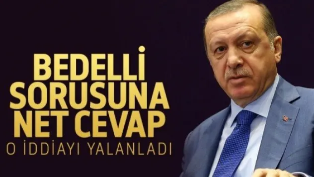 Erdoğan'dan son dakika bedelli askerlik açıklaması