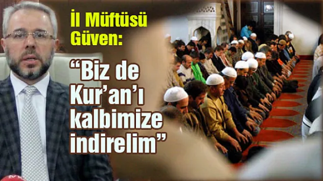 İl Müftüsü Güven:  'Biz de Kur'an'ı kalbimize indirelim'