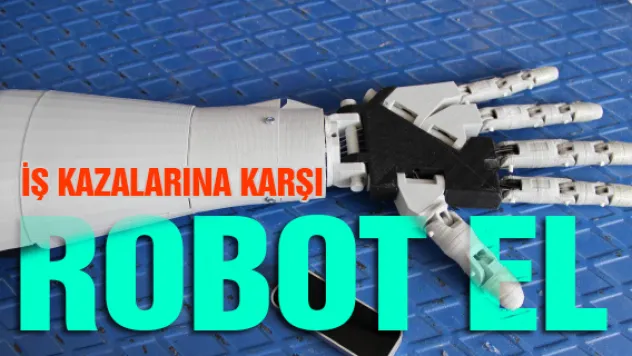 İŞ KAZALARINA KARŞI ROBOT EL