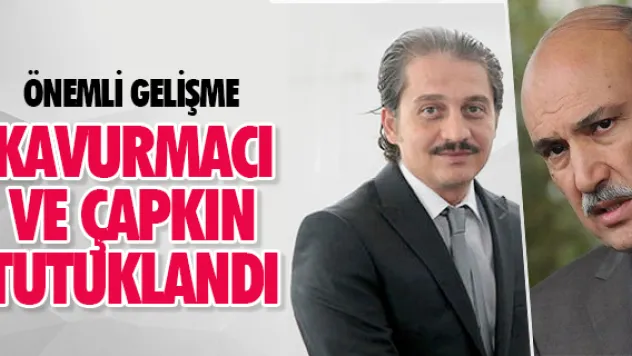 KAVURMACI VE ÇAPKIN TUTUKLANDI