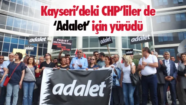 Kayseri'deki CHP'liler de 'Adalet' için yürüdü