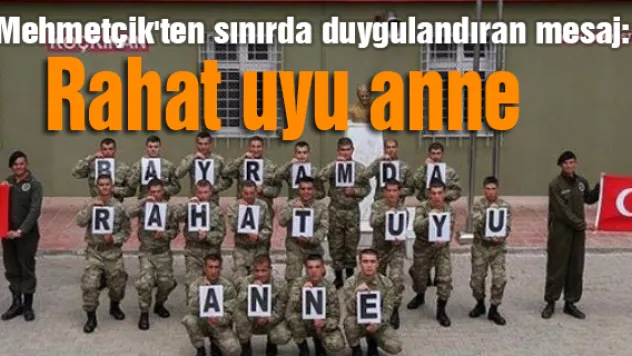 Mehmetçik'ten sınırda duygulandıran mesaj: Rahat uyu anne