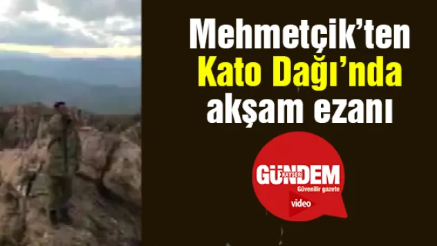 Mehmetçik'ten Kato Dağı'nda akşam ezanı