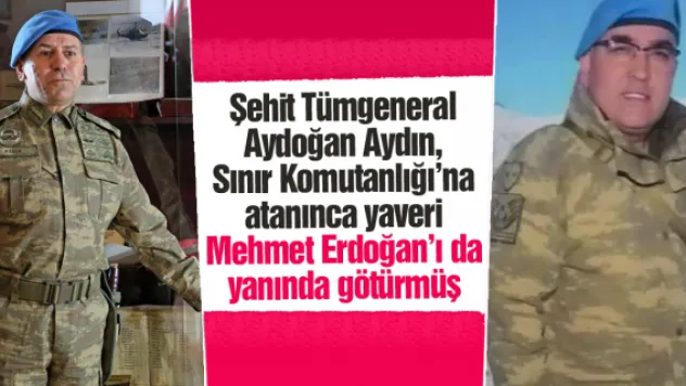 Şehit Tümgeneral Aydoğan Aydın, Sınır Komutanlığı'na atanınca yaveri Mehmet Erdoğan'ı da yanında götürmüş